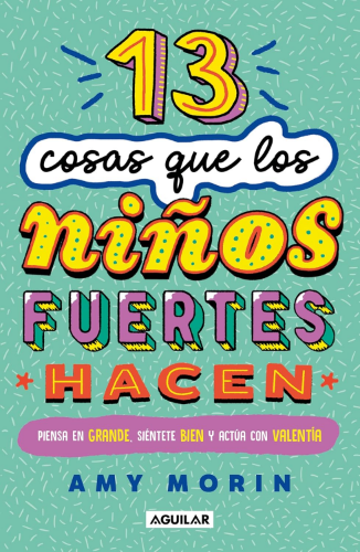 13 COSAS QUE LOS NIÑOS FUERTES HACEN/ MORIN, AMY