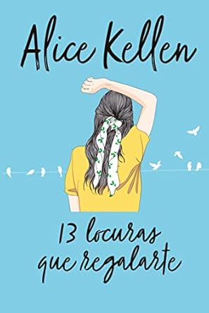 13 LOCURAS PARA REGALARTE -VOLVER A TI 3-/ KELLEN, ALICE