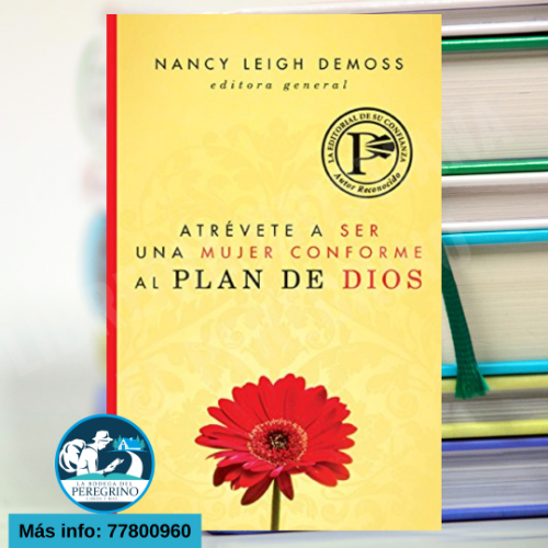 Atrevete a ser una mujer conforme al plan de Dios - Nancy Leigh DeMoss