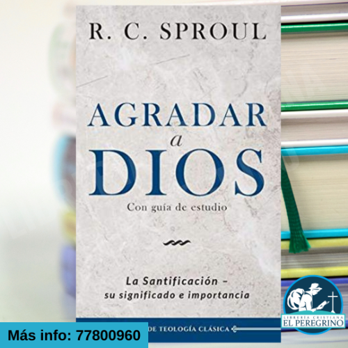 Agradar a Dios - R.C. Sproul