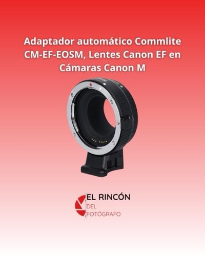 Adaptador automático Commlite CM-EF-EOSM, Lentes Canon EF en Cámaras Canon M