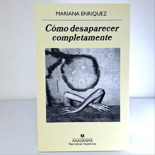 CÓMO DESAPARECER COMPLETAMENTE (Mariana Enriquez)