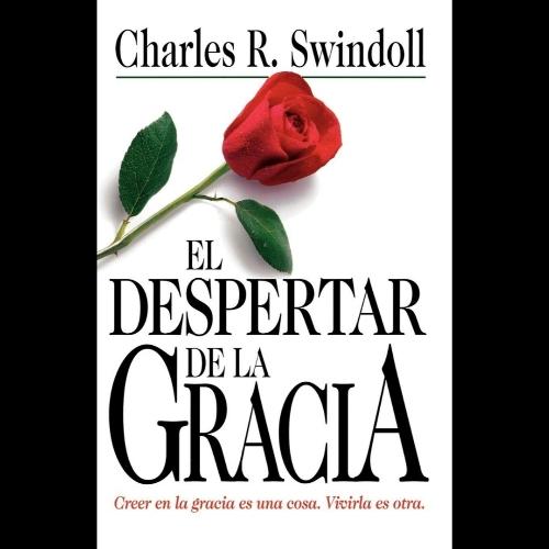 El Despertar de la Gracia. Charles R. Swindoll. LBIC