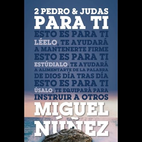 2 Pedro & Judas Para Ti. Miguel Núñez. LBIC