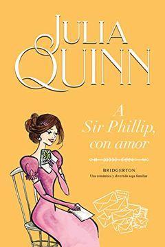 A sir Phillip, con amor

(Julia Quinn)