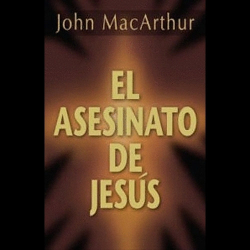 Imagen 1 de  El Asesinato de Jesús. John MacArthur. LBIC