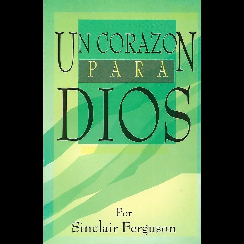 Imagen 1 de  Un Corazón para Dios. Sinclair Ferguson. LBIC