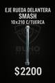 EJE RUEDA DELANTERA SMASH 10X210 C/TUERCA (BUHO)